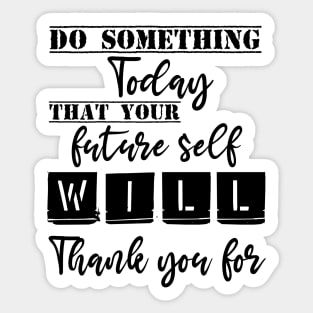 Do something today that your future self will thank you for Sticker